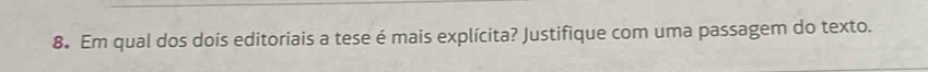 Em qual dos dois editoriais a tese é mais explícita? Justifique com uma passagem do texto.