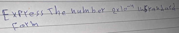 Express The number 2* 10^(-4) Insranbard 
form