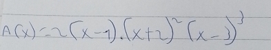 A(x)=2(x-1).(x+2)^2(x-3)^3