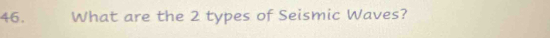 What are the 2 types of Seismic Waves?