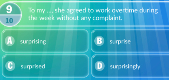 To my ..., she agreed to work overtime during
10 the week without any complaint.
A surprising surprise
surprised surprisingly