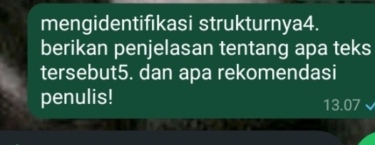 mengidentifıkasi strukturnya4. 
berikan penjelasan tentang apa teks 
tersebut5. dan apa rekomendasi 
penulis! 13.07