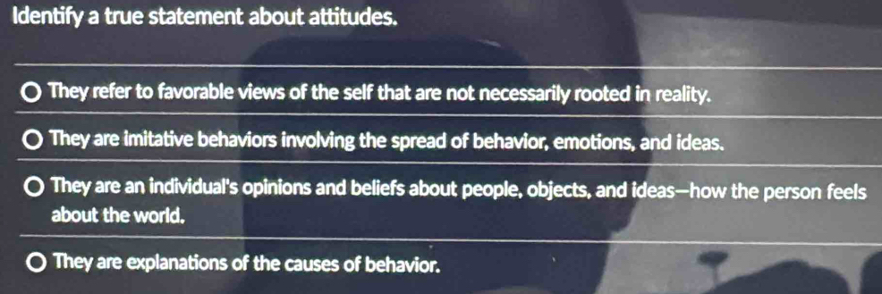 Solved: Identify a true statement about attitudes. They refer to ...