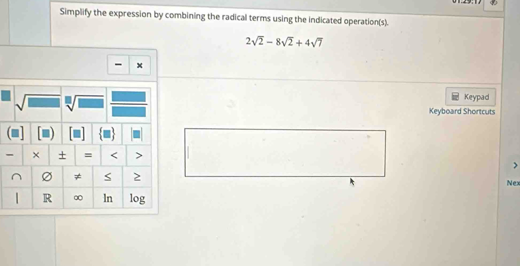 Simplify the expression by combining the radical terms using the indicated operation(s).
2sqrt(2)-8sqrt(2)+4sqrt(7)
x
Keypad
Keyboard Shortcuts
Nex