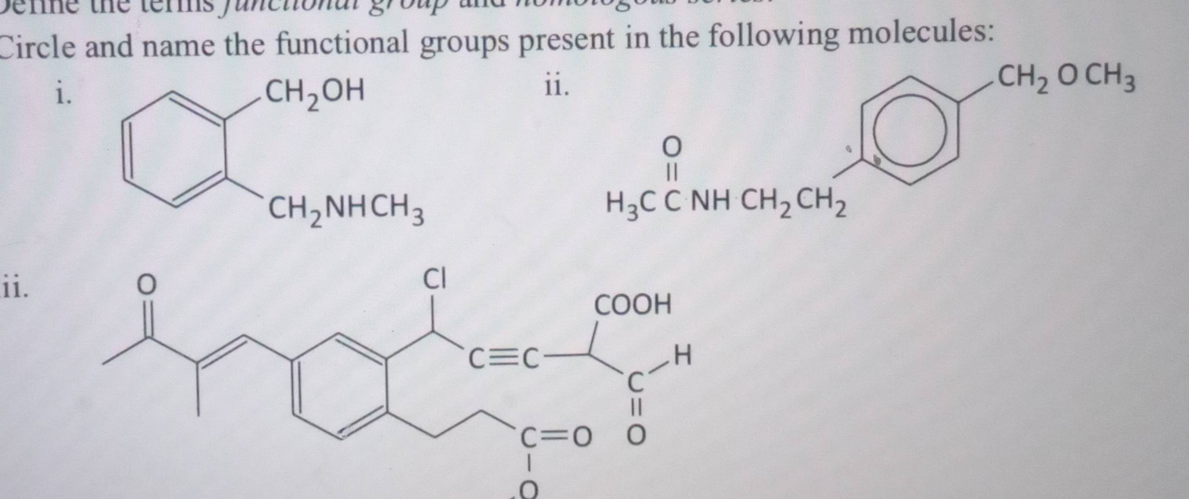 bene the ters functonal group
Circle and name the functional groups present in the following molecules:
i.
ii.
H_3CCNHCH_2CH_2
ii.