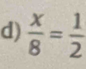  x/8 = 1/2 