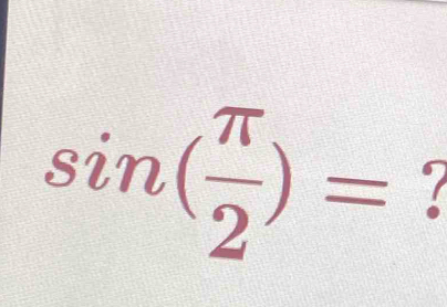 sin ( π /2 )=