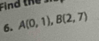 Find the 
6. A(0,1), B(2,7)