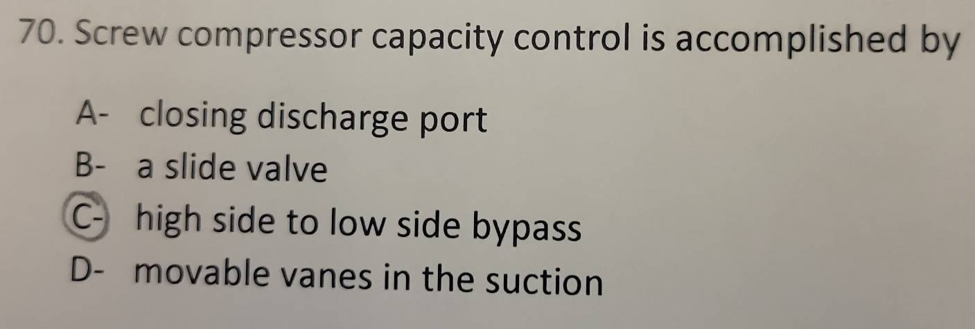 Solved: Screw compressor capacity control is accomplished by A- closing ...