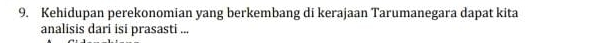 Kehidupan perekonomian yang berkembang di kerajaan Tarumanegara dapat kita 
analisis dari isi prasasti ...