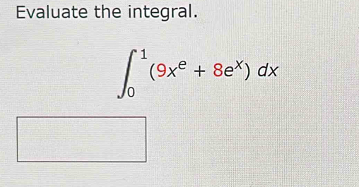 Evaluate the integral.
∈t _0^(1(9x^e)+8e^x)dx