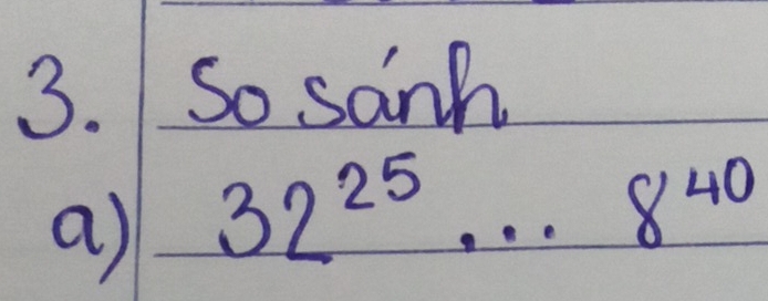 So sanh 
a) 32^(25)...8^(40)