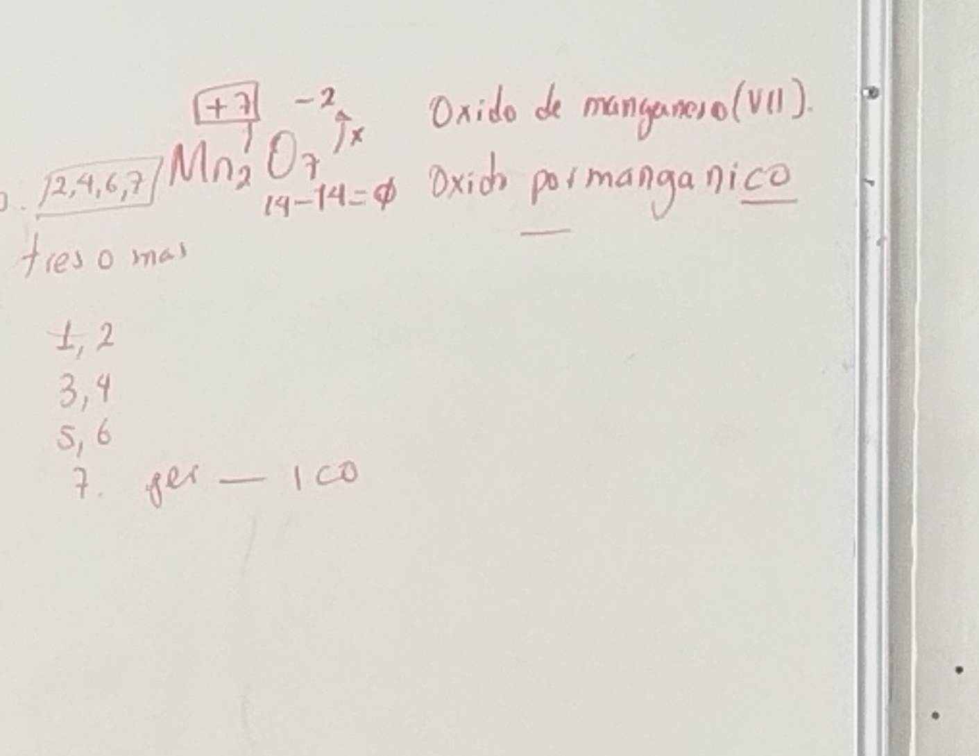 72; beginarrayr [+3]&6,7_beginarrayr -1 1,4endarray beginarrayr -2 19* beginarrayr -2 14endarray beginarrayr -2 Oxido de manganeso(vl).
oxich poimanganico
fieso mas
1, 2
3, 4
5, 6
7. ger- 1c0