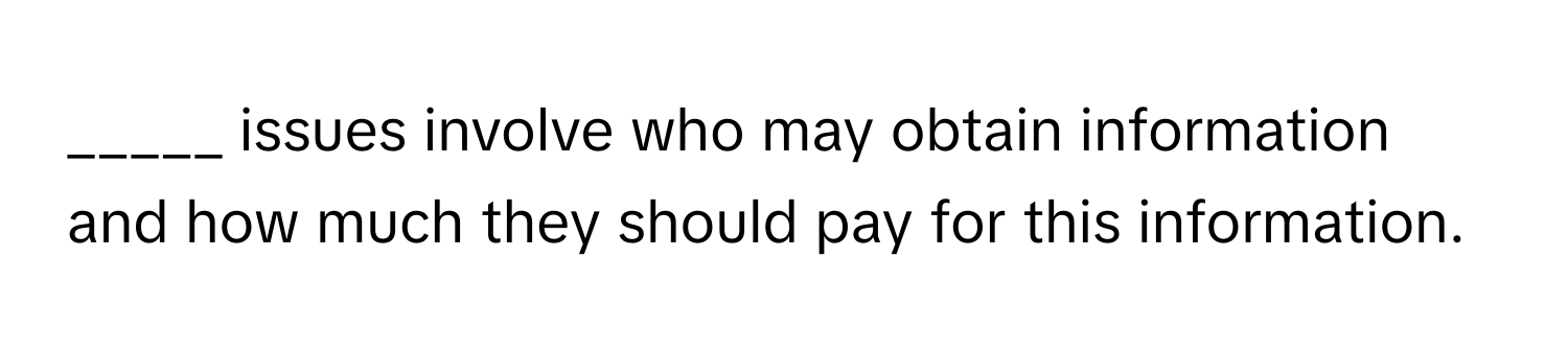 issues involve who may obtain information and how much they should pay for this information.