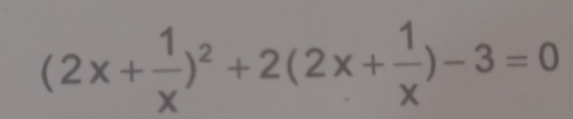 (2x+ 1/x )^2+2(2x+ 1/x )-3=0