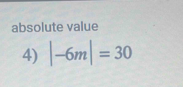 absolute value 
4) |-6m|=30