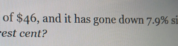 of $46, and it has gone down 7.9% si 
est cent?