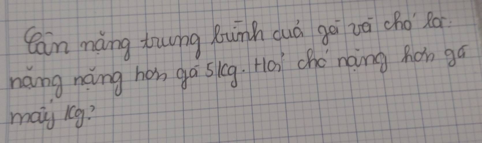 Can màng tung kunh duá gēi zè cho Ro 
náng náng han ga sicg. Hai cho noing hon ga 
maij kg?