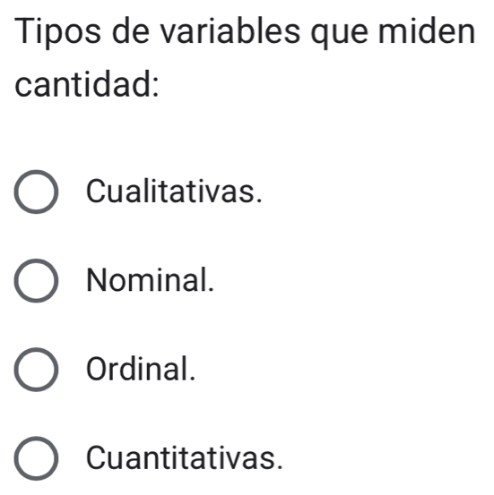 Tipos de variables que miden
cantidad:
Cualitativas.
Nominal.
Ordinal.
Cuantitativas.