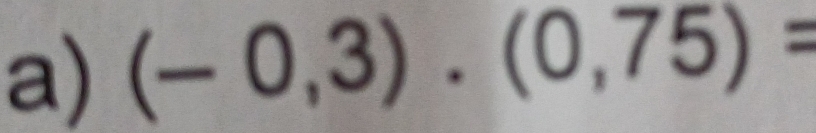 (-0,3)· (0,75)=