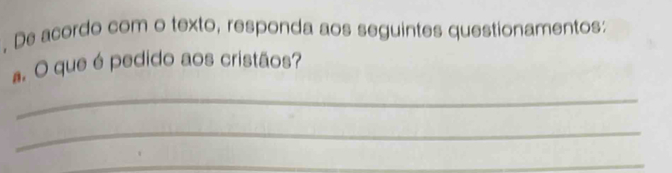 De acordo com o texto, responda aos seguintes questionamentos: 
a. O que é pedido aos cristãos? 
_ 
_ 
_