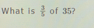 What is  3/5  of 35?