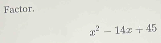 Factor.
x^2-14x+45