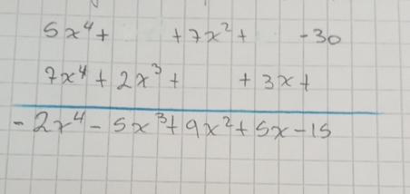 5x^4++7x^2+-30
7x^4+2x^3++3x+
-2x^4-5x^3+9x^2+5x-15