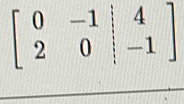 beginbmatrix 0&-1&4 2&0&|&-1endbmatrix