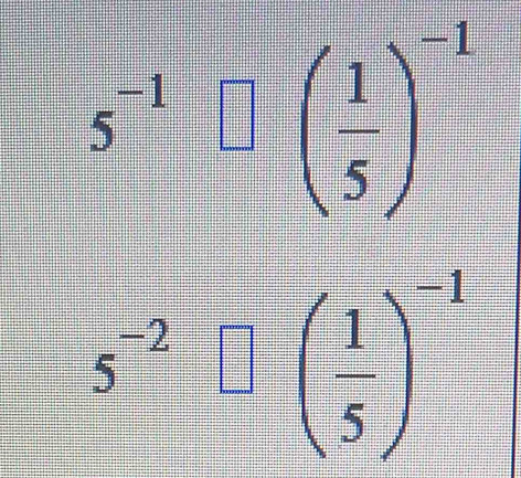 5^(-1)□ beginpmatrix  1/5 end(pmatrix)^(-1)
5^(-2)□ beginpmatrix  1/5 end(pmatrix)^(-1)