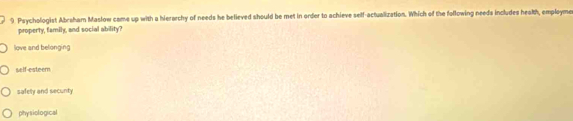 Solved: Psychologist Abraham Maslow came up with a hierarchy of needs ...