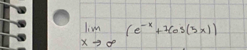 limlimits _xto ∈fty (e^(-x)+7cos (5x))