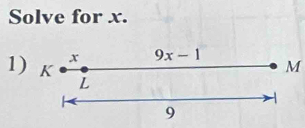 Solve for x.
x 9x-1
M
1) K L
9