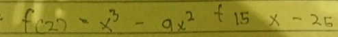 f(2)=x^3-9x^2+15x-25