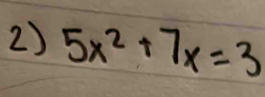 5x^2+7x=3