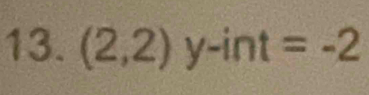 (2,2) y-int=-2 1