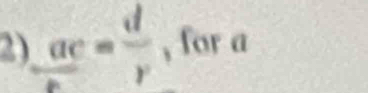 frac ac= d/r  , for a