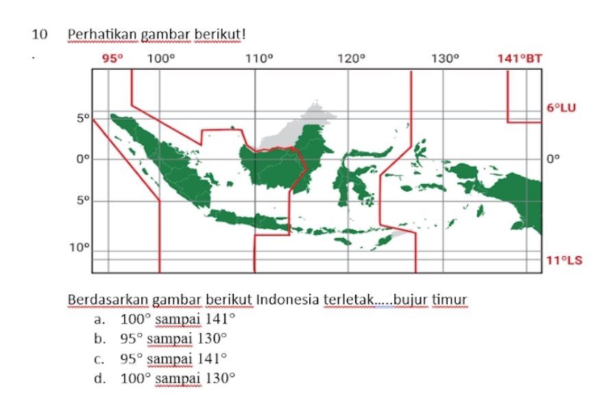 Perhatikan gambar berikut!
Berdasarkan gambar berikut Indonesia terletak.....bujur timur
a. 100° sampai 141°
b. 95° sampai 130°
C. 95° sampai 141°
d. 100° sampai 130°