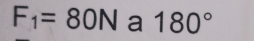 F_1=80N a 180°