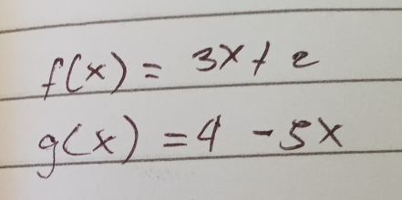 f(x)=3x+e
g(x)=4-5x