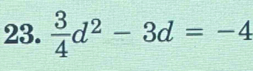  3/4 d^2-3d=-4