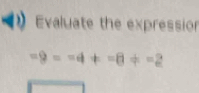 Evaluate the expression
-9=-4!= -8!= -2