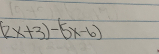 (2x+3)-(5x-6)