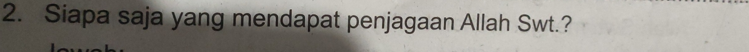 Siapa saja yang mendapat penjagaan Allah Swt.?