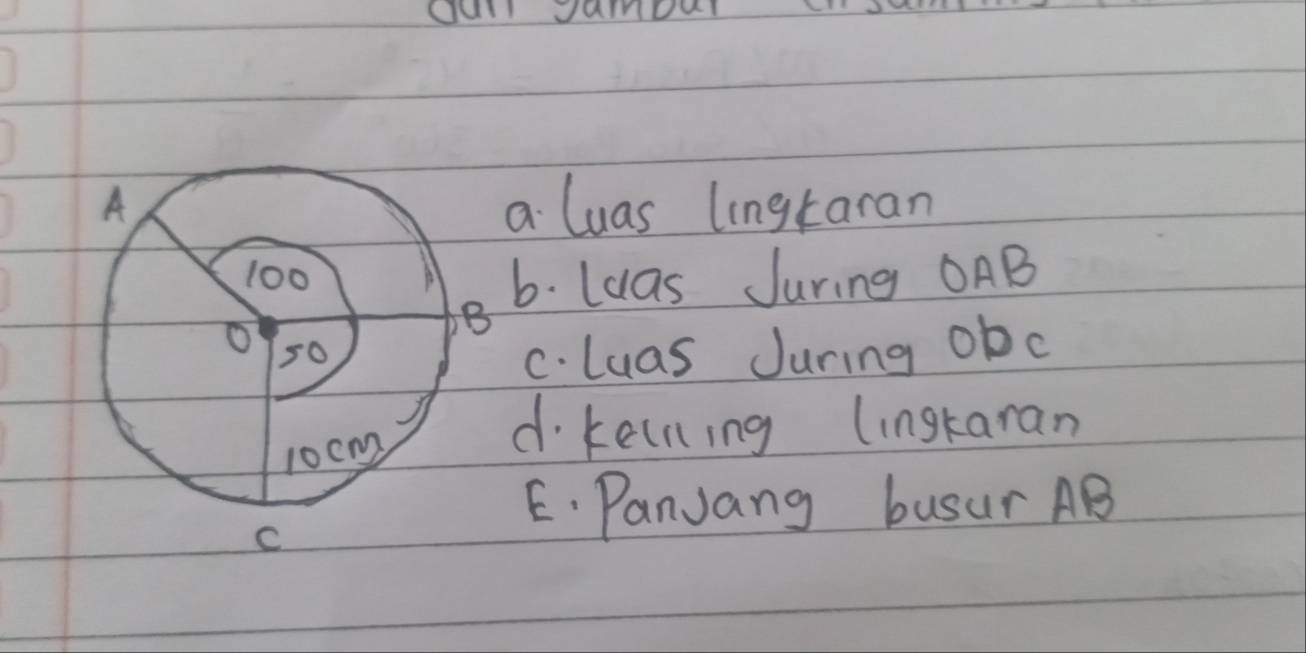 UUll
a luas lingtaran
6. Ldas Juring OAB
C. Luas Juring ob c
d kelning lingkaran
E. PanJang busur AB