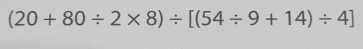 (20+80/ 2* 8)/ [(54/ 9+14)/ 4]