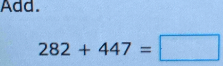 Add.
282+447=□