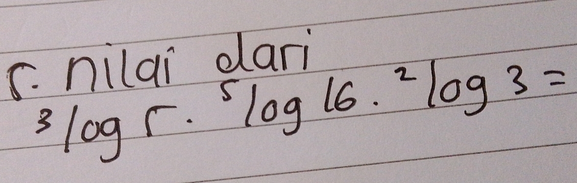 nilai dari
3log r·^5log 16·^2log 3=