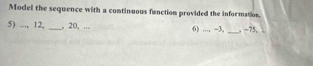 Model the sequence with a continuous function provided the information. 
5) ..., 12, _, 20, ... 6) ..., −3, _, -75 ， ...