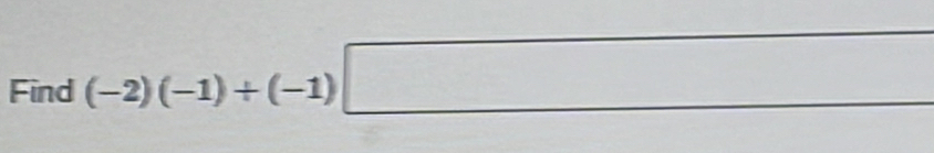 Find (-2)(-1)+(-1)□